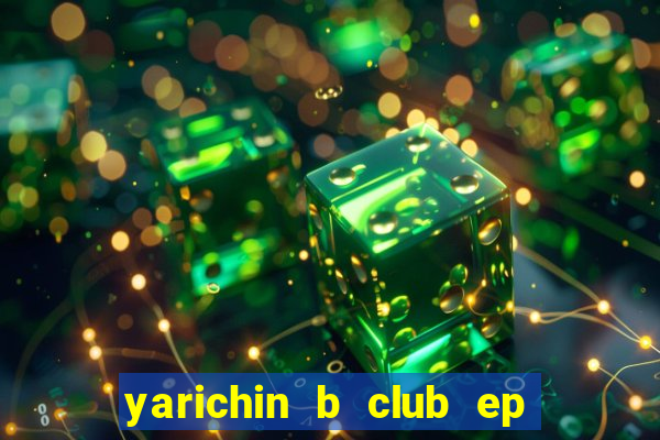 yarichin b club ep 2 dublado